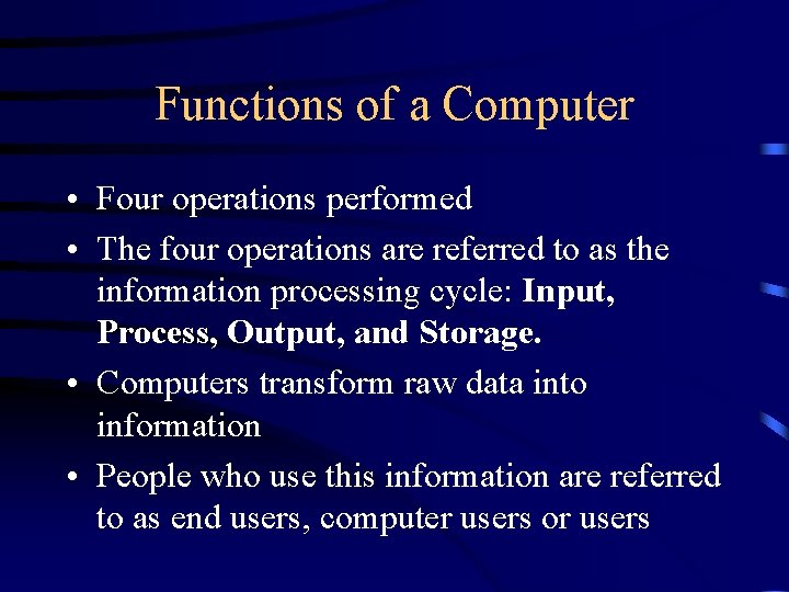 Functions of a Computer • Four operations performed • The four operations are referred