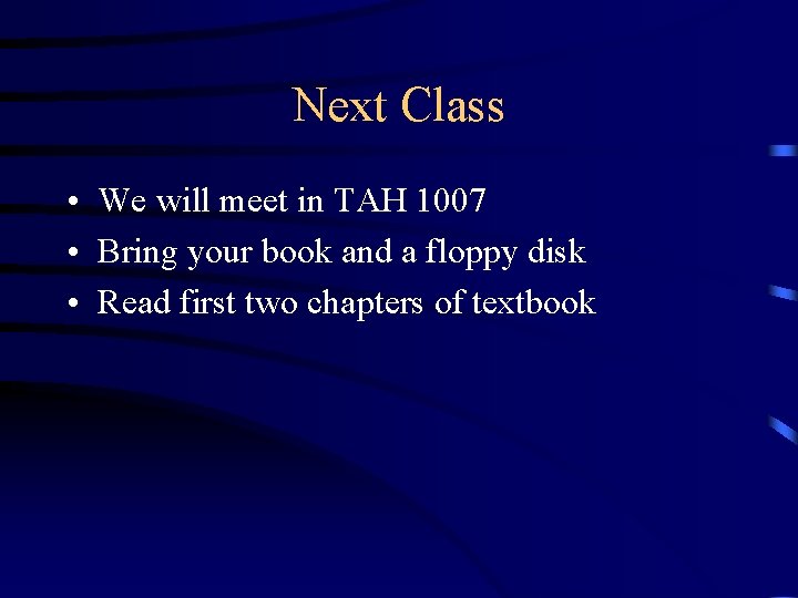 Next Class • We will meet in TAH 1007 • Bring your book and