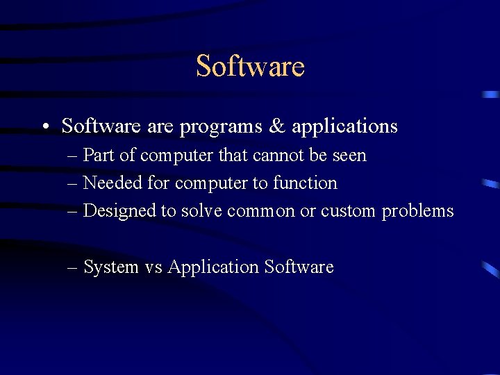 Software • Software programs & applications – Part of computer that cannot be seen