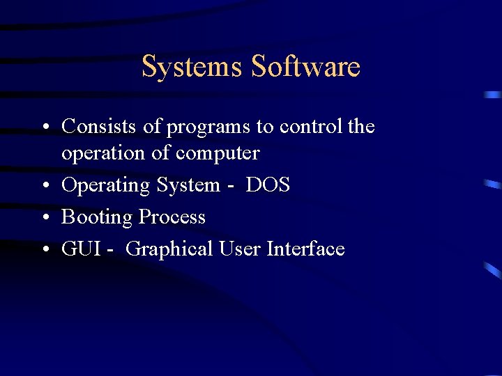 Systems Software • Consists of programs to control the operation of computer • Operating