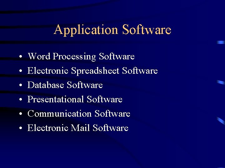 Application Software • • • Word Processing Software Electronic Spreadsheet Software Database Software Presentational