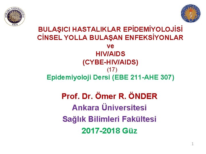 BULAŞICI HASTALIKLAR EPİDEMİYOLOJİSİ CİNSEL YOLLA BULAŞAN ENFEKSİYONLAR ve HIV/AIDS (CYBE-HIV/AIDS) (17) Epidemiyoloji Dersi (EBE