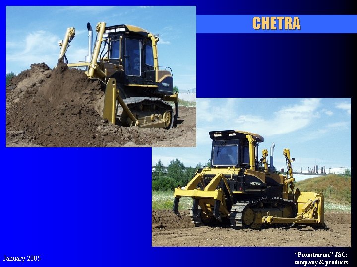 CHETRA January 2005 “Promtractor” JSC: company & products 