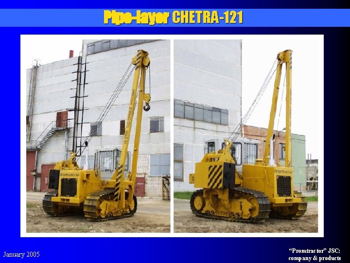 Pipe-layer CHETRA-121 January 2005 “Promtractor” JSC: company & products 