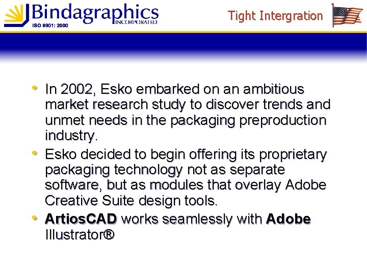 Tight Intergration • In 2002, Esko embarked on an ambitious • • market research
