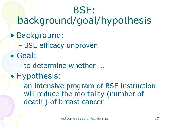 BSE: background/goal/hypothesis • Background: – BSE efficacy unproven • Goal: – to determine whether.