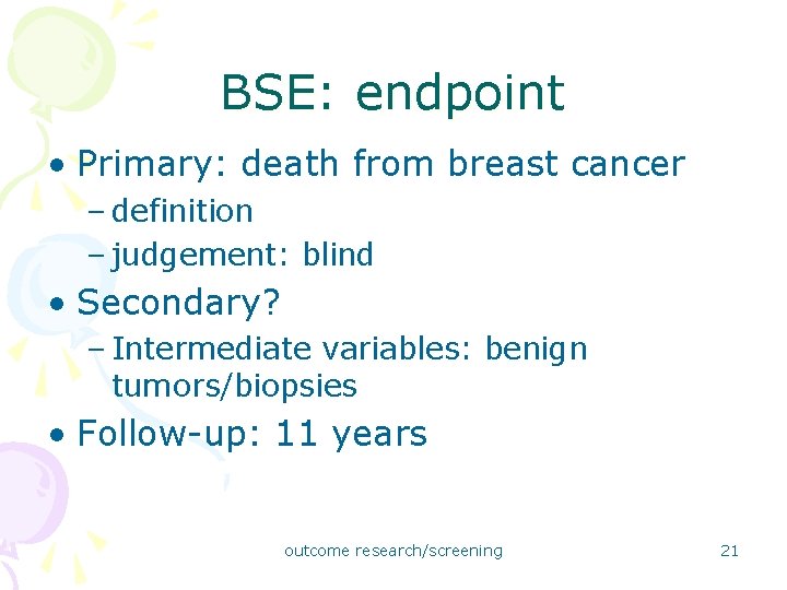 BSE: endpoint • Primary: death from breast cancer – definition – judgement: blind •