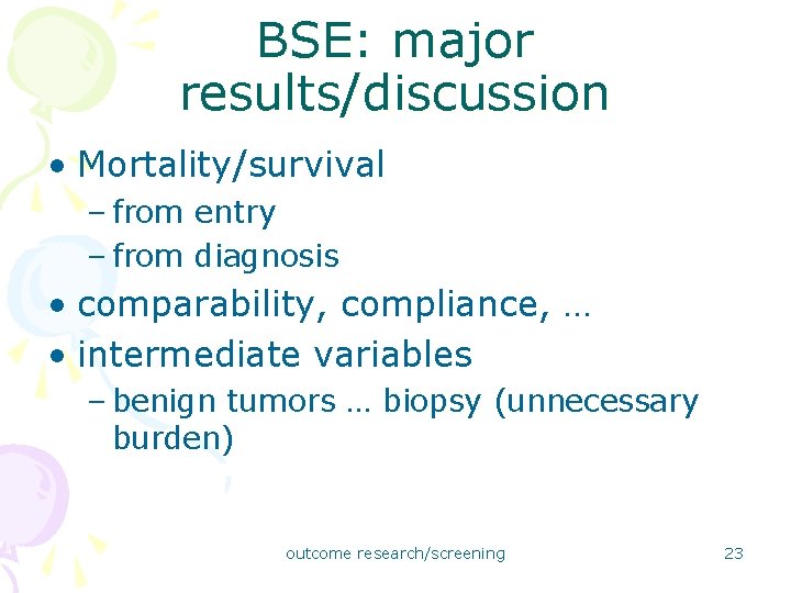 BSE: major results/discussion • Mortality/survival – from entry – from diagnosis • comparability, compliance,