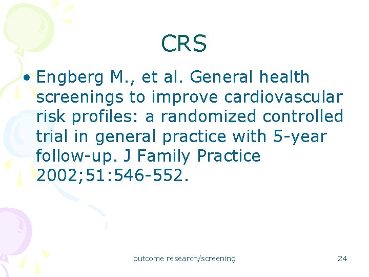 CRS • Engberg M. , et al. General health screenings to improve cardiovascular risk CRS • Engberg M. , et al. General health screenings to improve cardiovascular risk