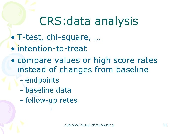 CRS: data analysis • T-test, chi-square, … • intention-to-treat • compare values or high