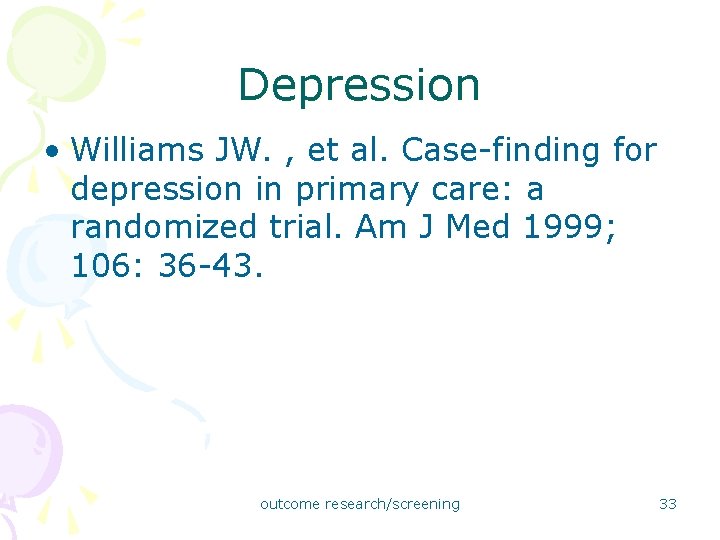 Depression • Williams JW. , et al. Case-finding for depression in primary care: a