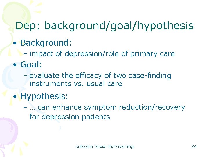 Dep: background/goal/hypothesis • Background: – impact of depression/role of primary care • Goal: –