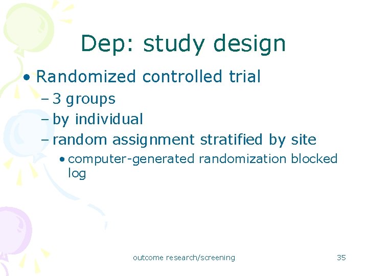 Dep: study design • Randomized controlled trial – 3 groups – by individual –