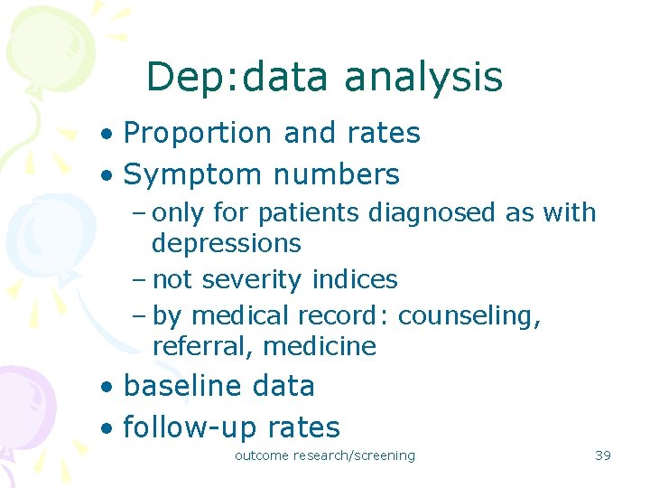 Dep: data analysis • Proportion and rates • Symptom numbers – only for patients