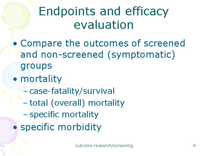 Endpoints and efficacy evaluation • Compare the outcomes of screened and non-screened (symptomatic) groups