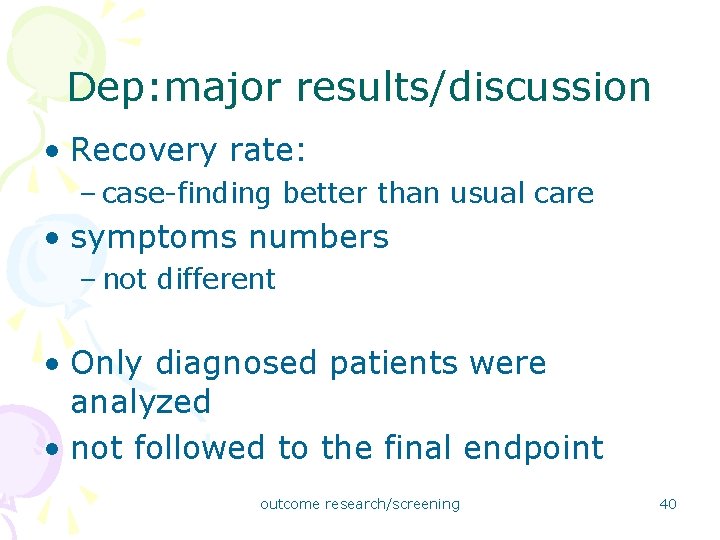 Dep: major results/discussion • Recovery rate: – case-finding better than usual care • symptoms Dep: major results/discussion • Recovery rate: – case-finding better than usual care • symptoms