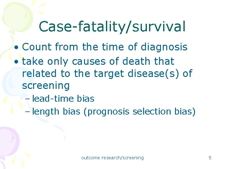 Case-fatality/survival • Count from the time of diagnosis • take only causes of death