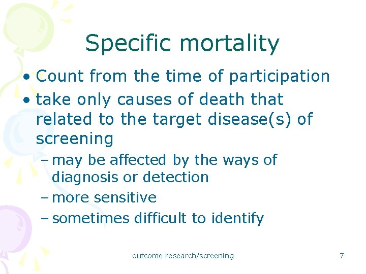 Specific mortality • Count from the time of participation • take only causes of