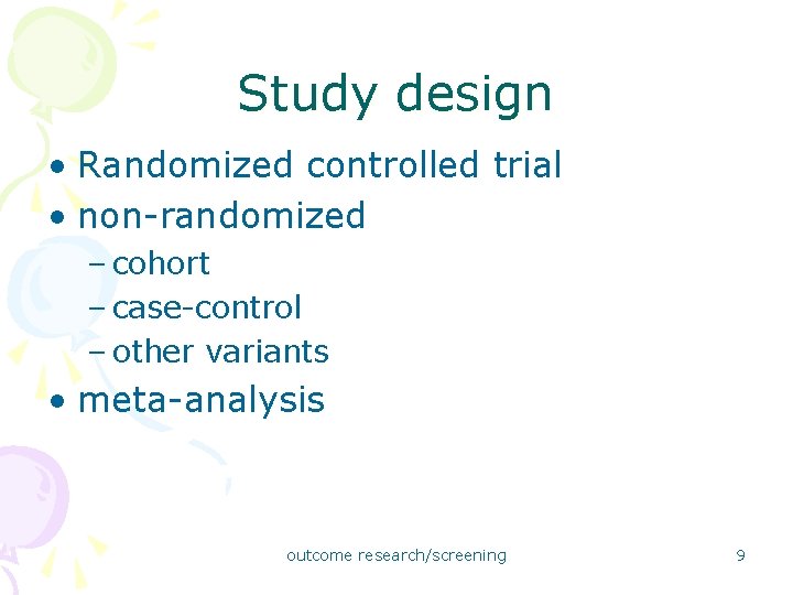 Study design • Randomized controlled trial • non-randomized – cohort – case-control – other