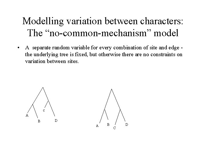 Modelling variation between characters: The “no-common-mechanism” model • A separate random variable for every