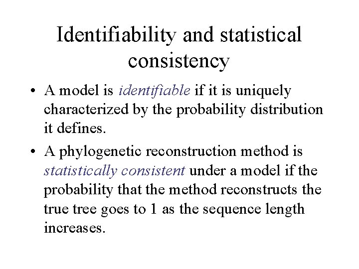 Identifiability and statistical consistency • A model is identifiable if it is uniquely characterized