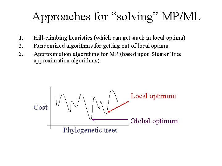 Approaches for “solving” MP/ML 1. 2. 3. Hill-climbing heuristics (which can get stuck in