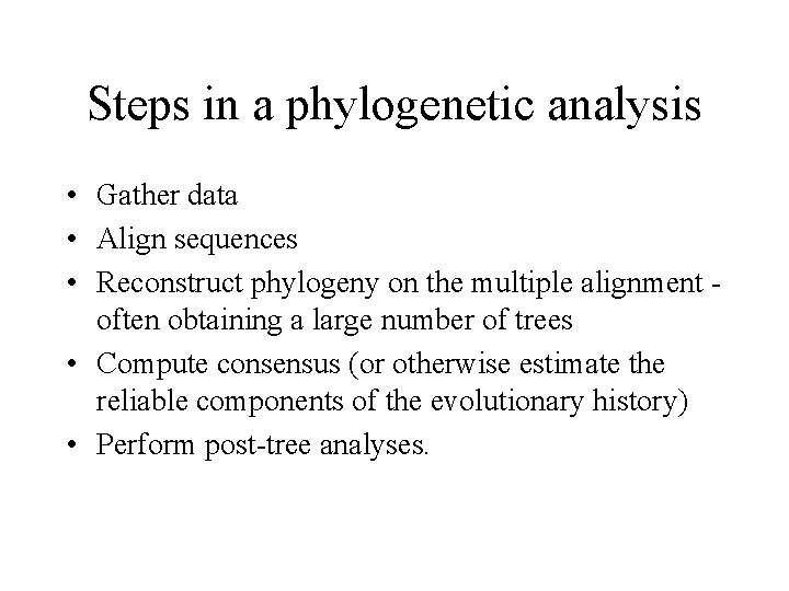 Steps in a phylogenetic analysis • Gather data • Align sequences • Reconstruct phylogeny