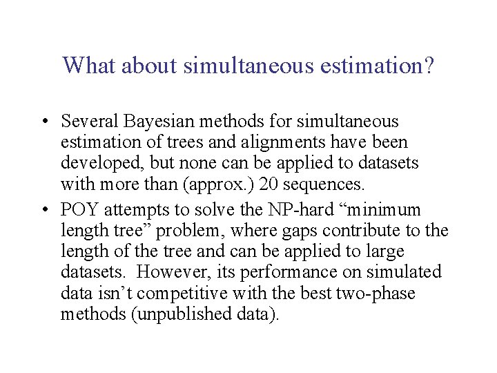What about simultaneous estimation? • Several Bayesian methods for simultaneous estimation of trees and