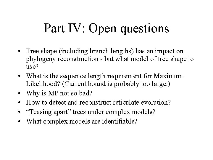 Part IV: Open questions • Tree shape (including branch lengths) has an impact on