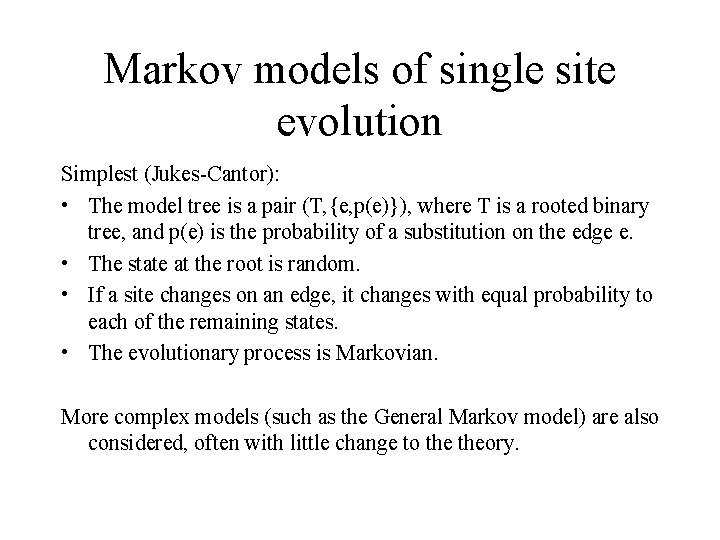 Markov models of single site evolution Simplest (Jukes-Cantor): • The model tree is a