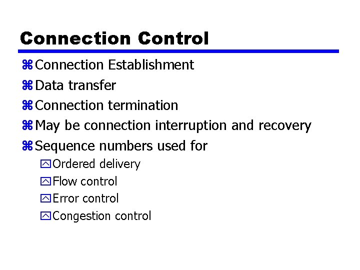 Connection Control z Connection Establishment z Data transfer z Connection termination z May be