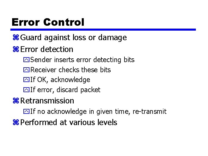 Error Control z Guard against loss or damage z Error detection y. Sender inserts