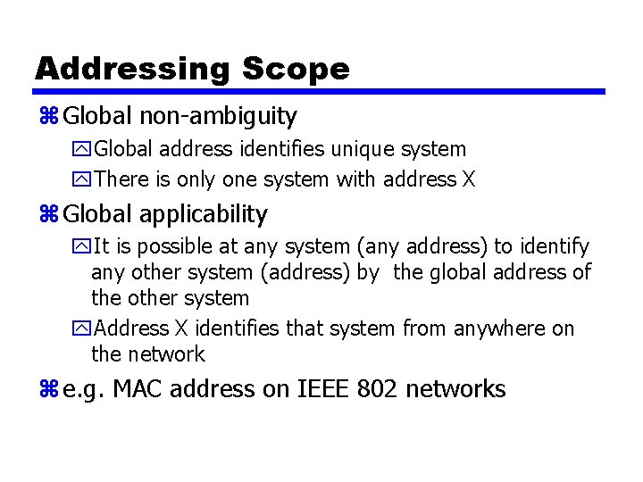 Addressing Scope z Global non-ambiguity y. Global address identifies unique system y. There is