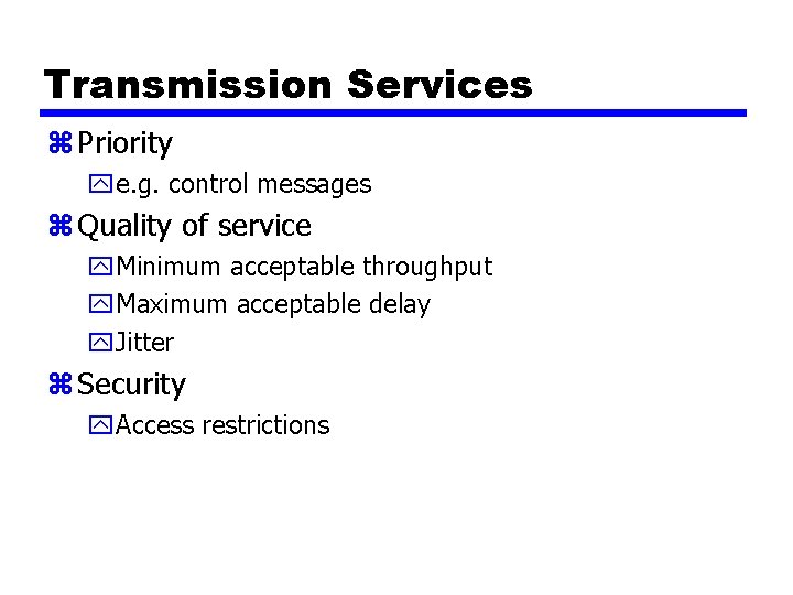 Transmission Services z Priority ye. g. control messages z Quality of service y. Minimum