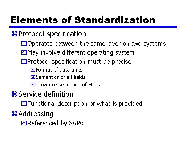 Elements of Standardization z Protocol specification y. Operates between the same layer on two