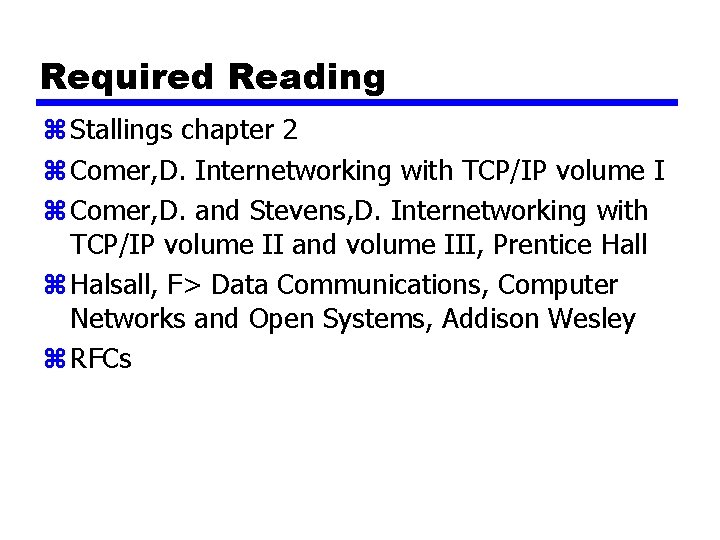 Required Reading z Stallings chapter 2 z Comer, D. Internetworking with TCP/IP volume I