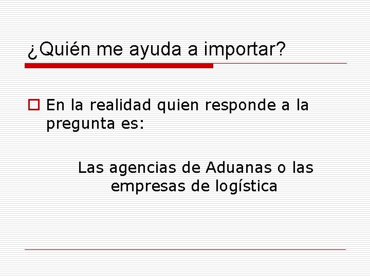 ¿Quién me ayuda a importar? o En la realidad quien responde a la pregunta