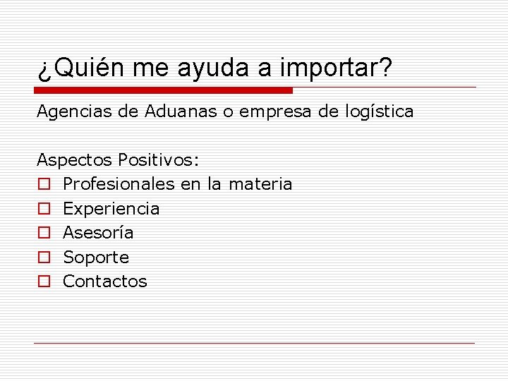 ¿Quién me ayuda a importar? Agencias de Aduanas o empresa de logística Aspectos Positivos: