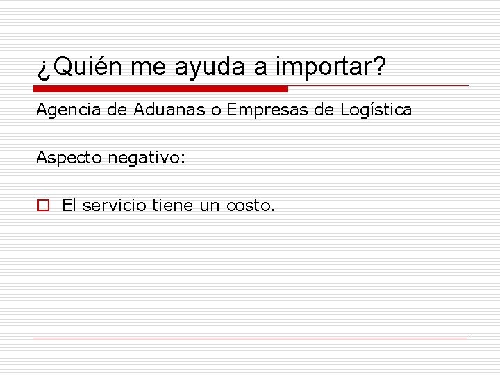 ¿Quién me ayuda a importar? Agencia de Aduanas o Empresas de Logística Aspecto negativo: