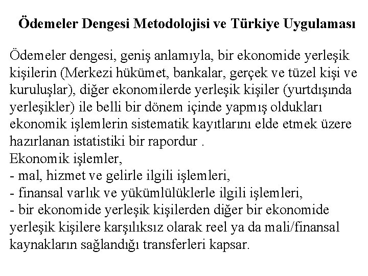 Ödemeler Dengesi Metodolojisi ve Türkiye Uygulaması Ödemeler dengesi, geniş anlamıyla, bir ekonomide yerleşik kişilerin