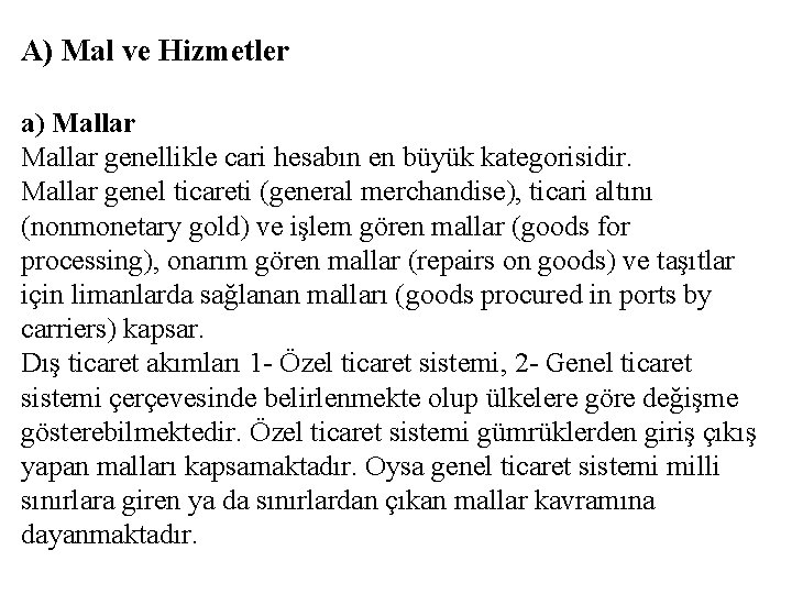 A) Mal ve Hizmetler a) Mallar genellikle cari hesabın en büyük kategorisidir. Mallar genel