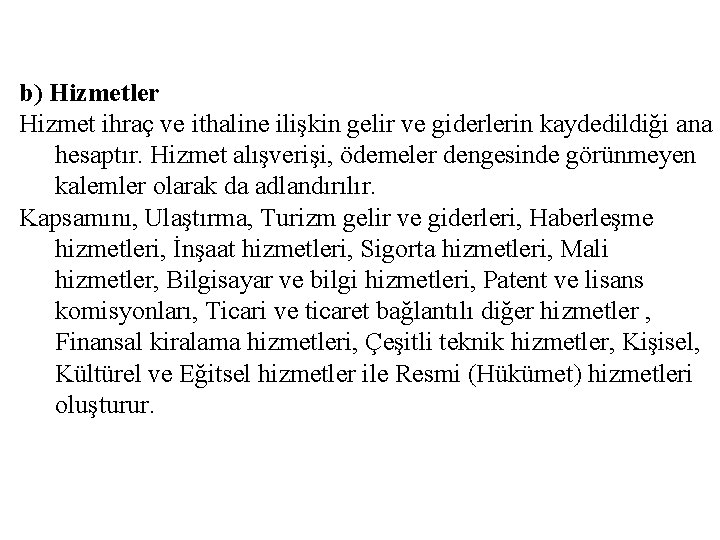 b) Hizmetler Hizmet ihraç ve ithaline ilişkin gelir ve giderlerin kaydedildiği ana hesaptır. Hizmet