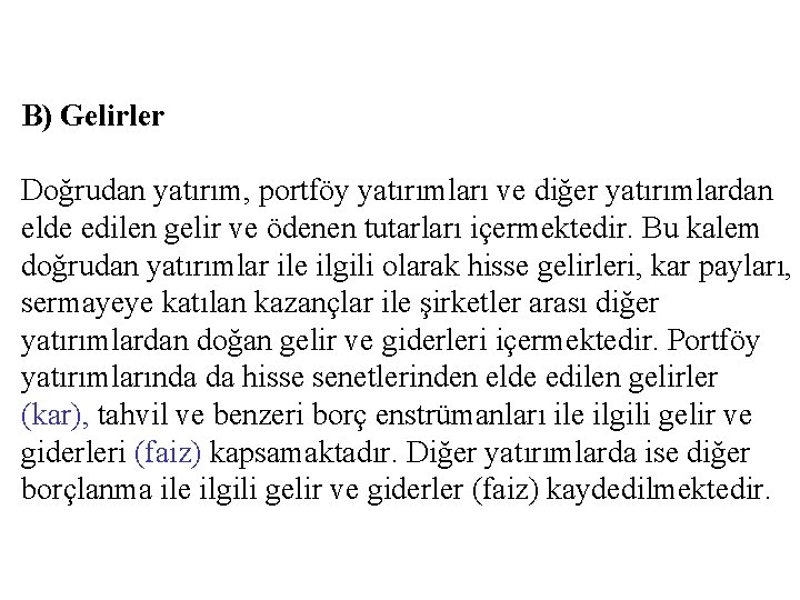 B) Gelirler Doğrudan yatırım, portföy yatırımları ve diğer yatırımlardan elde edilen gelir ve ödenen