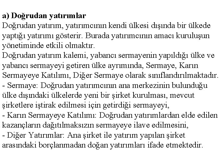 a) Doğrudan yatırımlar Doğrudan yatırım, yatırımcının kendi ülkesi dışında bir ülkede yaptığı yatırımı gösterir.