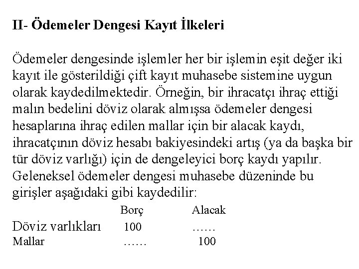 II- Ödemeler Dengesi Kayıt İlkeleri Ödemeler dengesinde işlemler her bir işlemin eşit değer iki