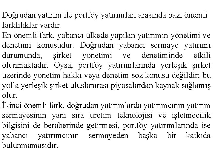Doğrudan yatırım ile portföy yatırımları arasında bazı önemli farklılıklar vardır. En önemli fark, yabancı