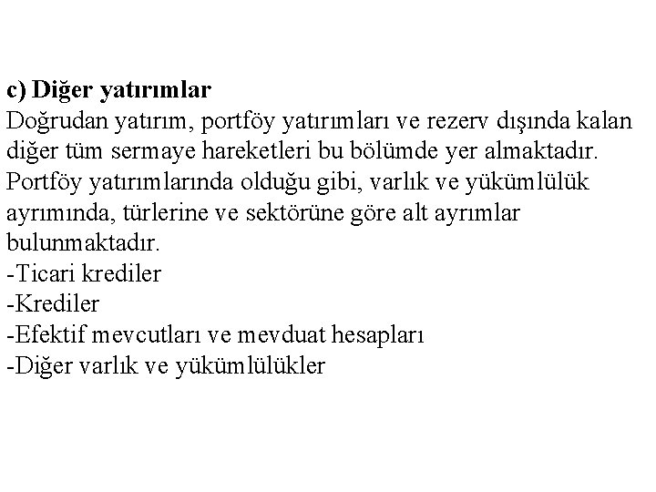 c) Diğer yatırımlar Doğrudan yatırım, portföy yatırımları ve rezerv dışında kalan diğer tüm sermaye