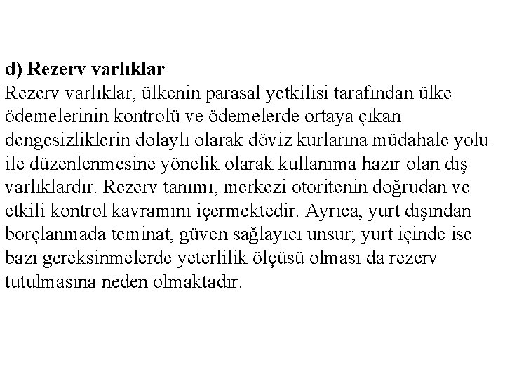 d) Rezerv varlıklar, ülkenin parasal yetkilisi tarafından ülke ödemelerinin kontrolü ve ödemelerde ortaya çıkan