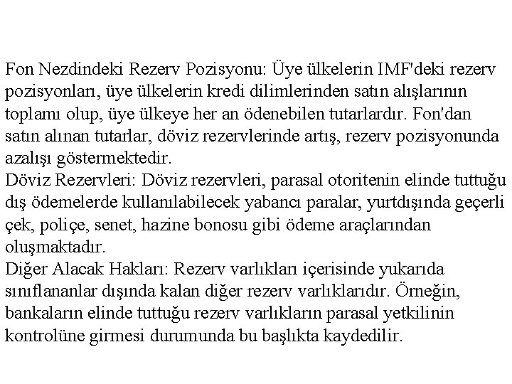 Fon Nezdindeki Rezerv Pozisyonu: Üye ülkelerin IMF'deki rezerv pozisyonları, üye ülkelerin kredi dilimlerinden satın