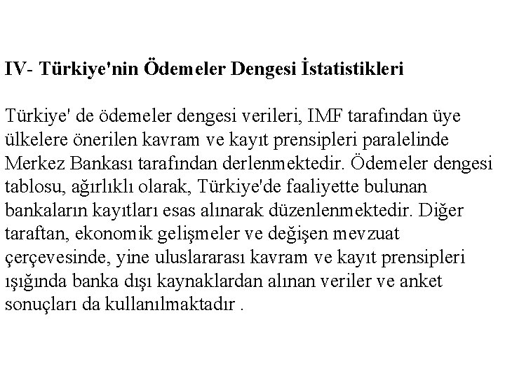 IV- Türkiye'nin Ödemeler Dengesi İstatistikleri Türkiye' de ödemeler dengesi verileri, IMF tarafından üye ülkelere